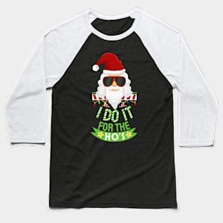 Cool Santa Funny Christmas I Do It For The HOs Baseball T-Shirt